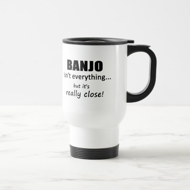 Banjo Isn't Everything Travel Mug (Right)
