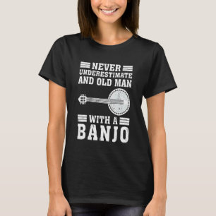 Banjo Never Underestimate An Old Man With A Banjo T-Shirt