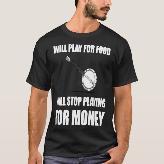 Banjo Play For Food Stop For Money T-Shirt (Front)