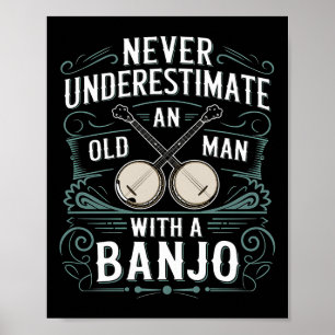 Banjo Player Never Underestimate An Old Man With A Poster