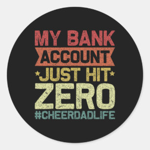 Bank Account Just Hit Zero Cheer Dad - Proud Cheer Classic Round Sticker