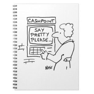 Bank Cashpoint Machine Says "Say Pretty Please". Spiral Notebook