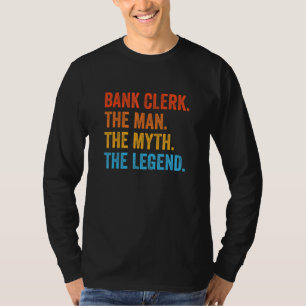 Bank Clerk The Man The Myth The Legend Banker Cash T-Shirt