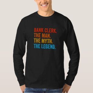 Bank Clerk The Man The Myth The Legend Banker Cash T-Shirt