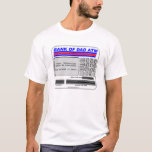 Bank of Dad ATM T-Shirt<br><div class="desc">"Hey,  Dad,  can I have ten bucks?" Yeah,  you've heard that before. Ten bucks here,  five bucks there,  and pretty soon,  you're wallet is empty. You're the Bank of Dad walking ATM. This shirt makes a funny Dad's gift for Father's Day,  birthdays,  Christmas or Hanukkah.</div>