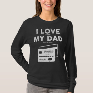 Bank Of Dad  I Love My Dad When Fathers Day T-Shirt