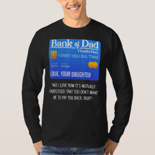 Bank Of Dad Thanks Dad I Owe You Big Time  Fathers T-Shirt