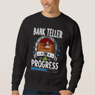 Bank Teller In Progress Trainee Student Sweatshirt