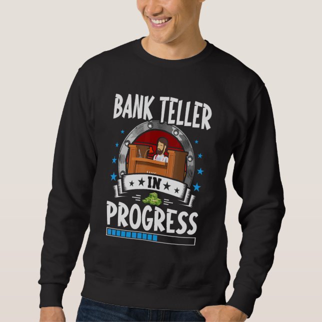 Bank Teller In Progress Trainee Student Sweatshirt (Front)