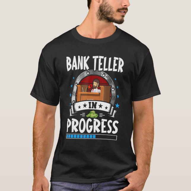 Bank Teller In Progress Trainee Student T-Shirt (Front)