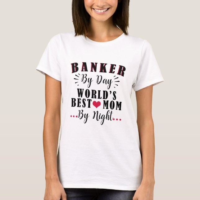 Banker by Day World's best Mum by Night Banker T-Shirt (Front)