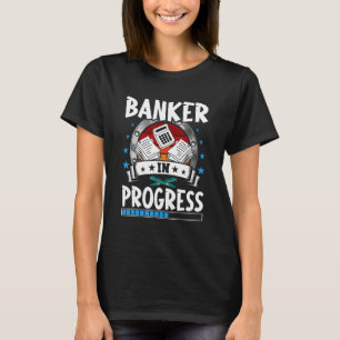 Banker In Progress Trainee Student T-Shirt