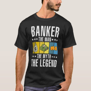 Banker The Man The Myth The Legend Bookkeeper Cash T-Shirt