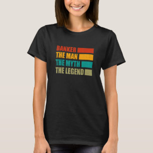 Banker The Man The Myth The Legend Bookkeeper Cash T-Shirt