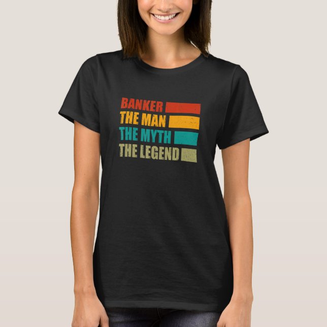 Banker The Man The Myth The Legend Bookkeeper Cash T-Shirt (Front)