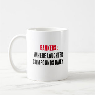 Bankers: where laughter compounds daily coffee mug