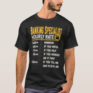 Banking Specialist Hourly Rate   Banker Banking Ex T-Shirt