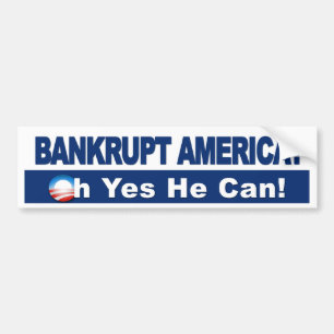 Bankrupt America? Oh Yes He Can! Obama Economy Bumper Sticker