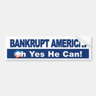 Bankrupt America? Oh Yes He Can! Obama Economy Bumper Sticker