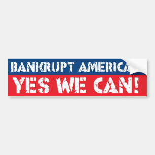 Bankrupt America? Yes We Can! Bumper Sticker