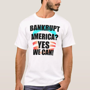 Bankrupt America? Yes We Can! T-Shirt