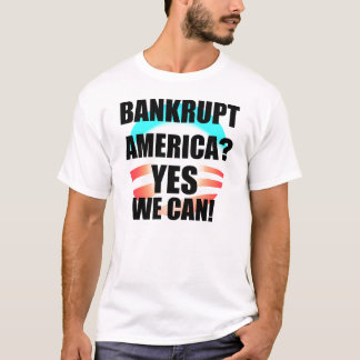 Bankrupt America? Yes We Can! T-Shirt