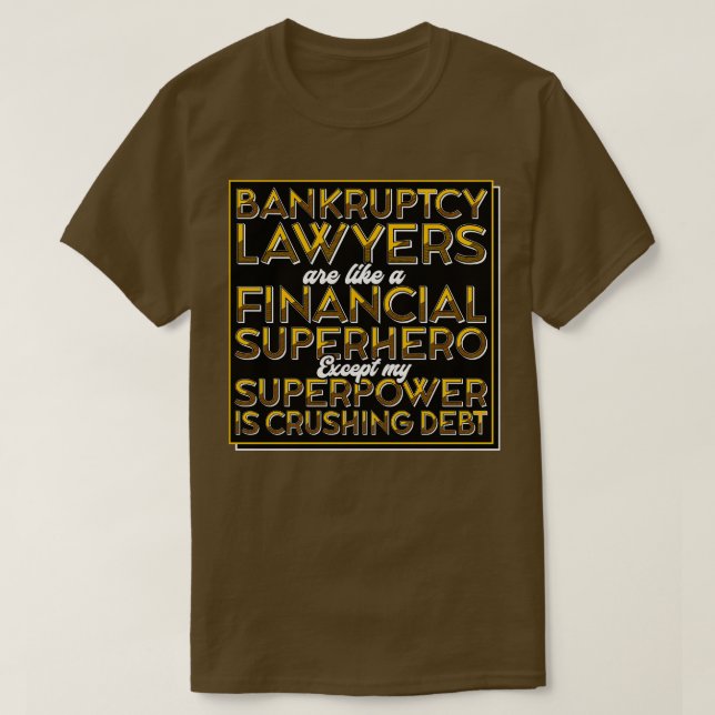 Bankruptcy Lawyers Are Like A Financial Superhero T-Shirt (Design Front)