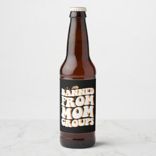 Banned From Mum Groups Funny Mother's Day Groovy Beer Bottle Label