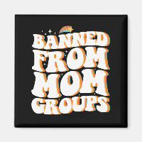 Banned From Mum Groups Funny Mother's Day Groovy