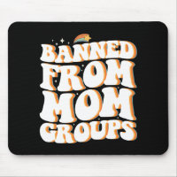 Banned From Mum Groups Funny Mother's Day Groovy