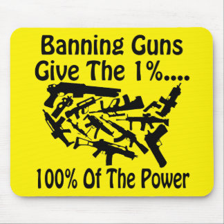 Banning Guns Give The 1% 100% Of The Power  # Mouse Pad
