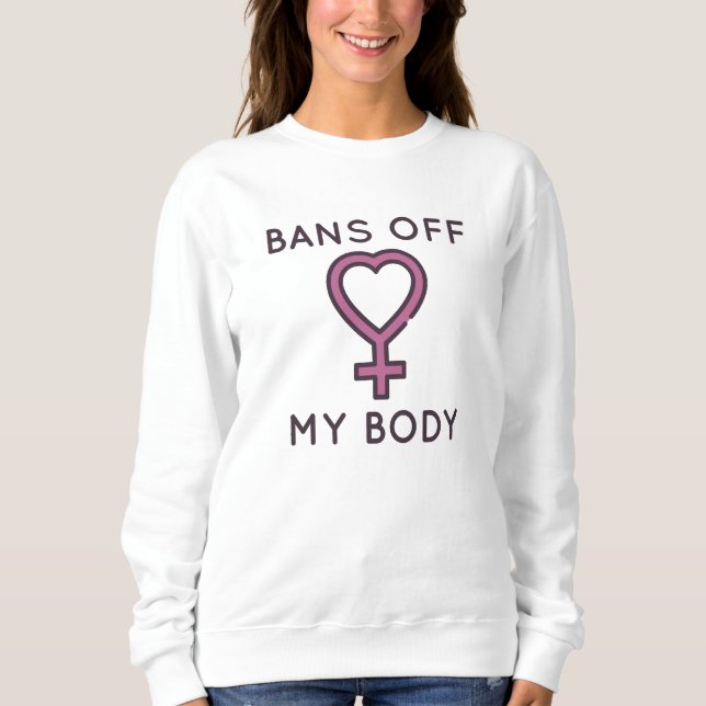 Bans Off My Body Sweatshirt (Front)