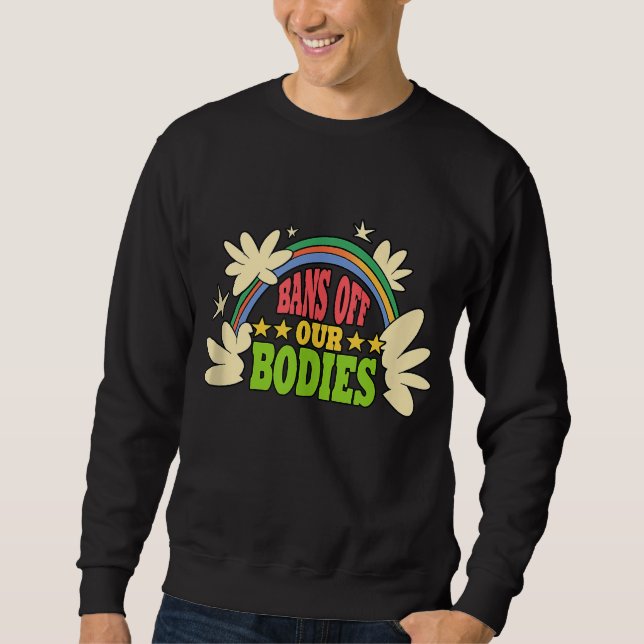 Bans off our bodies Feminist Womens Rights Sweatshirt (Front)