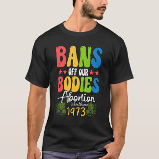 Bans Off Our Bodies Feminist Womens Rights T-Shirt