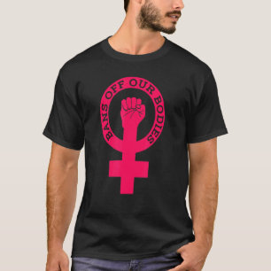Bans Off Our Bodies My Body Stop Abortion Bans Fem T-Shirt