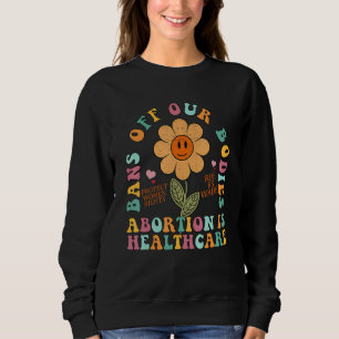 Bans Off Our Bodies Pro Choice Abortion Feminist R Sweatshirt
