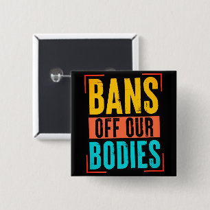 Bans Off Our Bodies, Pro Choice Protest  Button