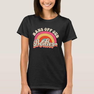 Bans Off Our Bodies Pro Choice Retro Feminist T-Shirt