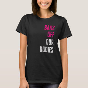 Bans Off Our Bodies Protect Freedom Choose Womens T-Shirt