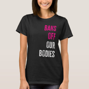 Bans Off Our Bodies Protect Freedom Choose Womens T-Shirt