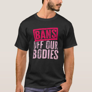 Bans Off Our Bodies Protect Freedom Choose Womens T-Shirt