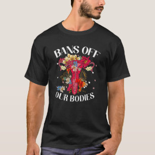 Bans Off Our Bodies Protect Womens Supports Female T-Shirt