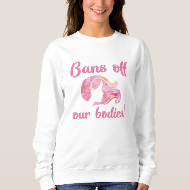 Bans Off Our Bodies Sweatshirt (Front)