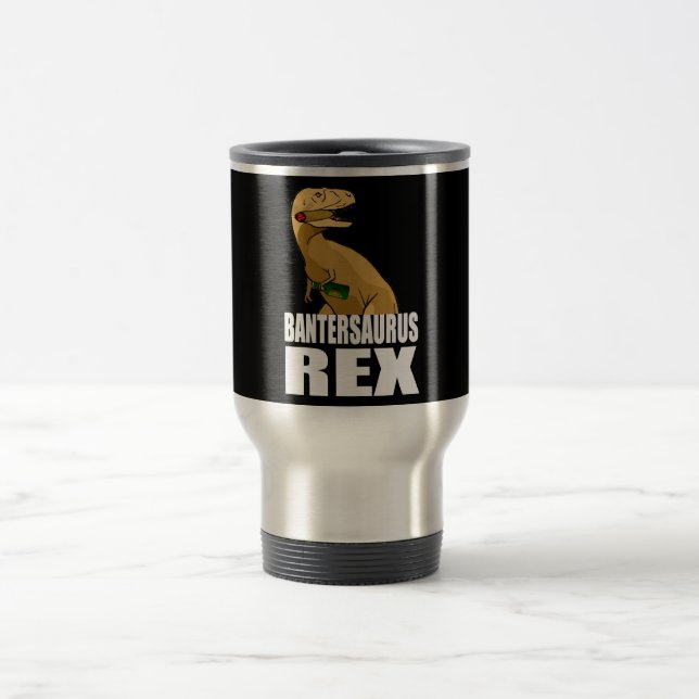 Bantersaurus Rex Banter Merchant Gift Travel Mug (Center)