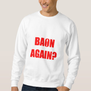Baon Again? Red Text Unisex Sweatshirt