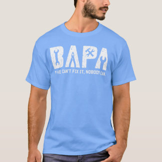Bapa If He Cant Fi It Bapa Grandpa Bapa Grandfathe T-Shirt