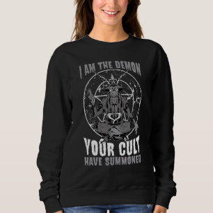 Baphomet Goat Occult I Am The Demon Your Cult Have Sweatshirt