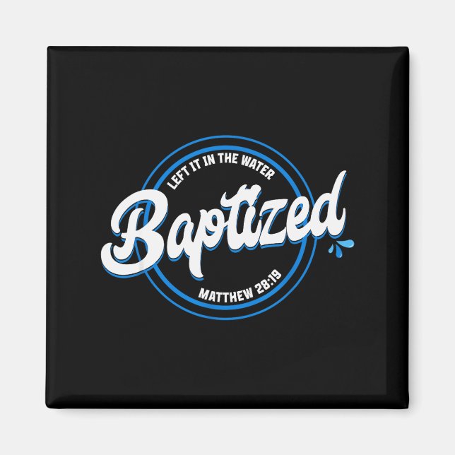 Baptised Christian Baptism Left It In The Water Ma Magnet (Front)