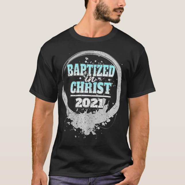 Baptised In Christ 2021 Christian Baptism Jesus Ch T-Shirt (Front)