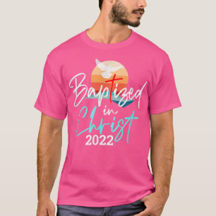Baptised In Christ 2022 Baptism Catholic Christian T-Shirt